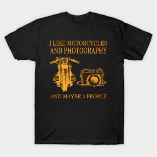 I Like Motorcycles And Photography And Maybe 3 People T-Shirt